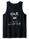 Owl The Same To Me | Funny Indifferent Codger Owl Pun Tank Top